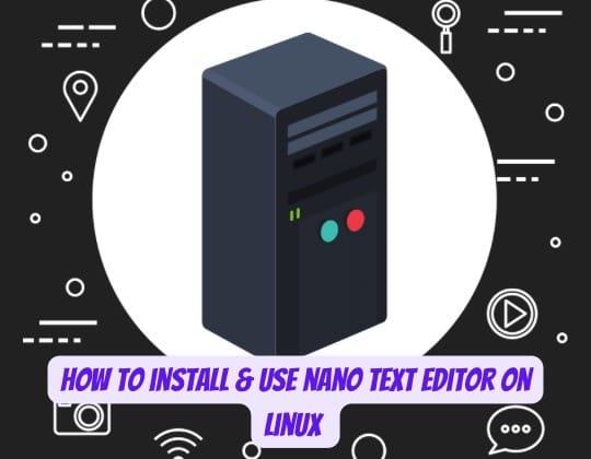 Install and Use Nano Text Editor in Linux